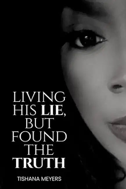 Living His Lie, But Found the Truth by Tishana Meyers
