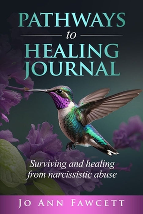 Pathways to Healing Journal: Surviving and Healing from Narcissistic Abuse by Jo Ann Fawcett