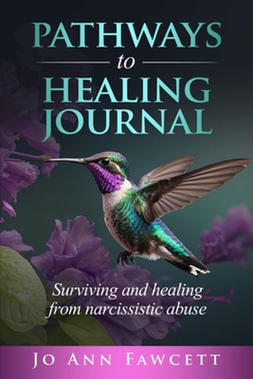 Pathways to Healing Journal: Surviving and Healing from Narcissistic Abuse by Jo Ann Fawcett