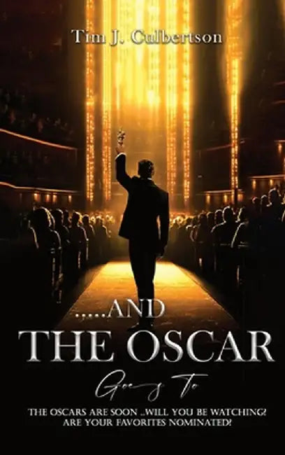 And The Oscar Goes To by Tim J. Culbertson