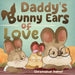 Daddy's Bunny Ears of Love by Christopher Palmer