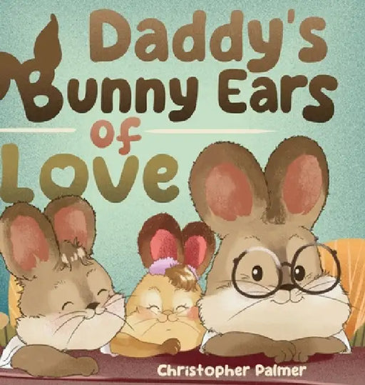 Daddy's Bunny Ears of Love by Christopher Palmer