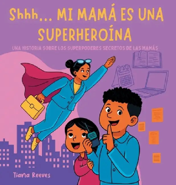 Shhh... MI MAMÁ ES UNA SUPERHEROÍNA by Tiana Reeves