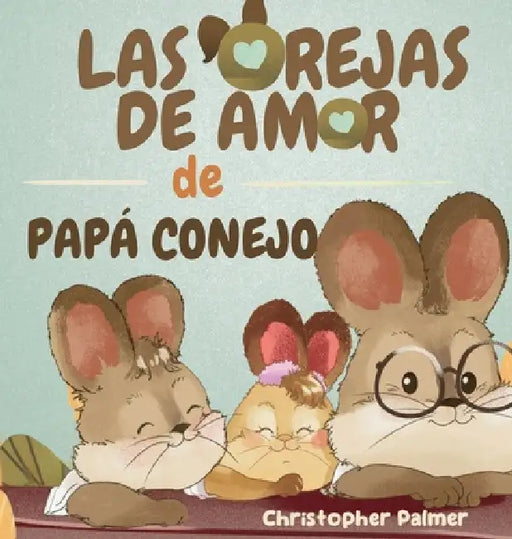 Las Orejas de Amor de Papá Conejo by Christopher Palmer