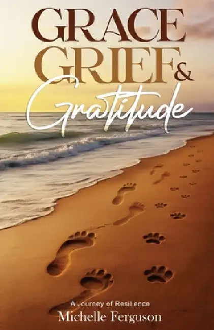 Grace, Grief & Gratitude by Michelle Ferguson