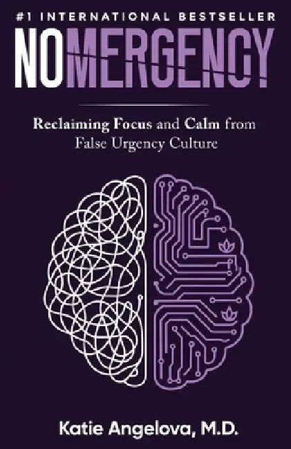Nomergency: Reclaiming Focus and Calm from False Urgency Culture by Katie Angelova
