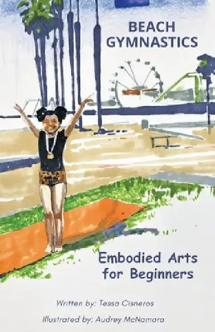 Beach Gymnastics: Embodied Arts for Beginners by Teresa C. Cisneros, Audrey McNamara, Laura Fuller