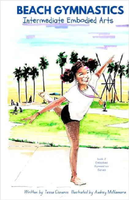 Beach Gymnastics: Intermediate Embodied Arts by Cisneros, Teresa