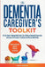 The Dementia Caregiver's Toolkit: An Easy Guide to Manage Daily Tasks, Gain Clarity on Dementia Progression, and Ensure the Caregiver's Emotional and by Tina E. Bradley