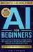 AI For Beginners: Grasp Generative AI and Machine Learning, Advance Your Career, and Explore the Ethical Implications of Artificial Intelligence in Ju by Tina E. Bradley