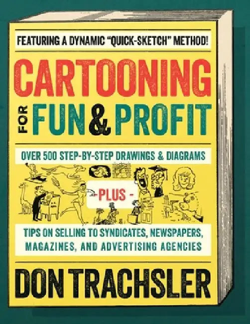Cartooning for Fun and Profit: Tips On Selling To Syndicates, Newspapers, Magazines, And Advertising Agencies by Don Trachsler