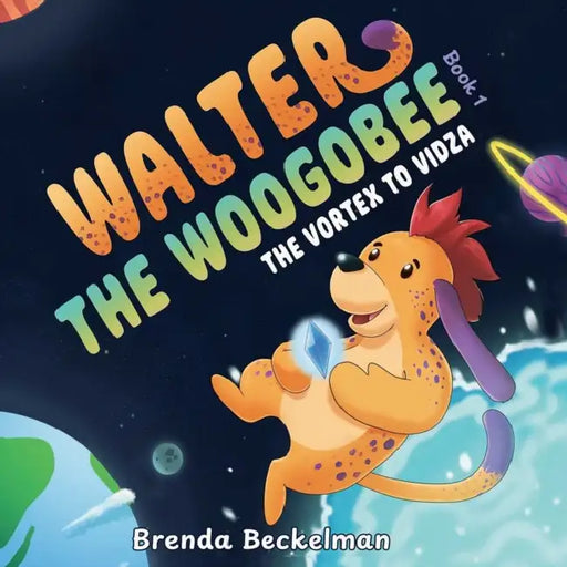 Walter the Woogobee: The Vortex to Vidza by Brenda Beckelman