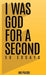 I Was God for a Second: 50 Essays by Mo Pulido