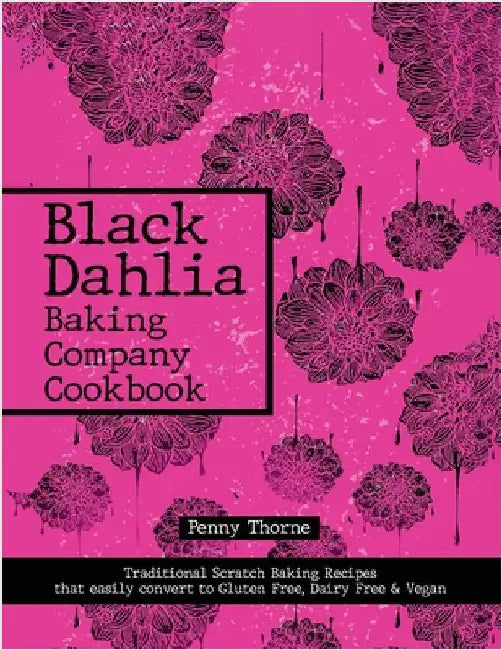 Black Dahlia Baking Company Cookbook by Thorne, Penny