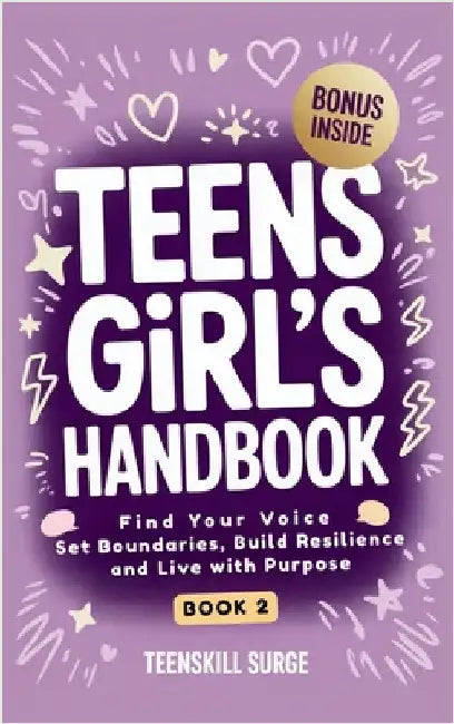 Teen Girl's Handbook - Book 2: Find Your Voice, Set Boundaries, Build Resilience, and Live with Purpose by Teenskill Surge
