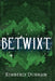 Betwixt by Kimberly Dunham