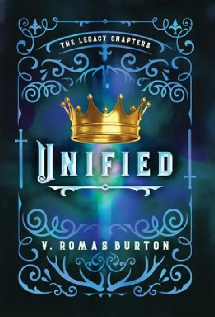 Unified: The Legacy Chapters Book 4 by V. Romas Burton