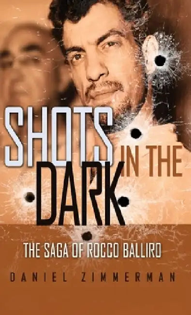 Shots In The Dark: The Saga Of Rocco Balliro by Daniel Zimmerman