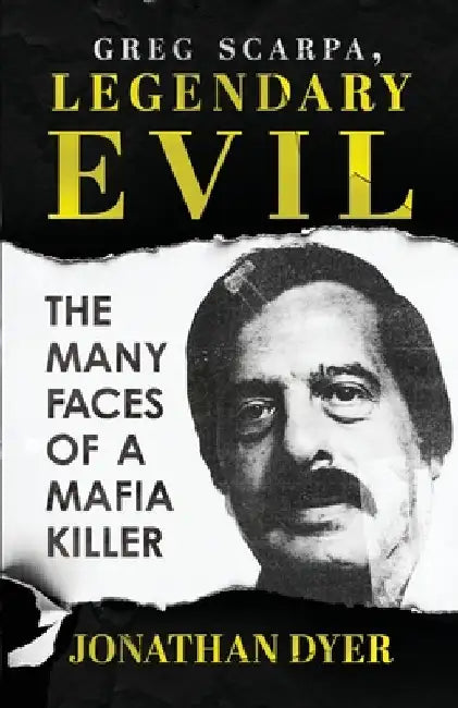 Greg Scarpa, Legendary Evil: The Many Faces Of A Mafia Killer by Jonathan Dyer