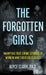 The Forgotten Girls: Haunting True Crime Stories Of Women And Their Cold Cases by Clark, Alyce
