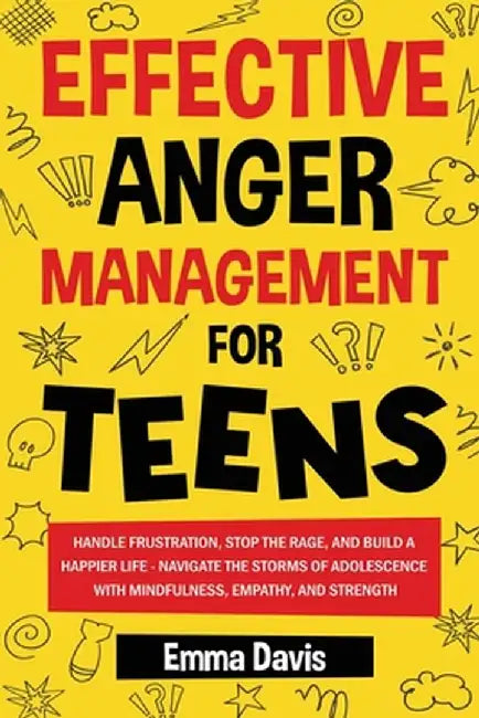 Effective Anger Management for Teens by Emma Davis
