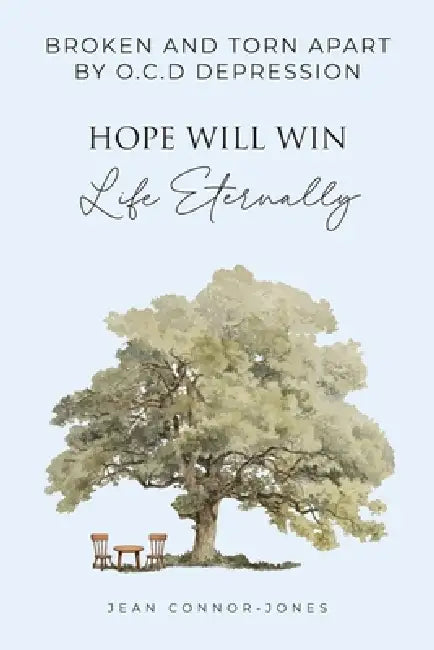 Broken and Torn Apart by O.C.D Depression: Hope Will Win Life Eternally by Jean Connor-Jones