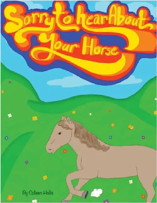 Sorry To Hear About Your Horse by Hollis, Colleen