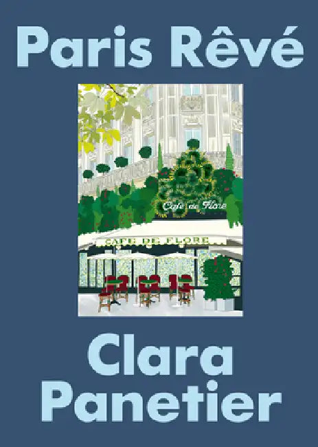 Paris Rêvé: An Illustrated Journey Through the City of Light by Clara Panetier