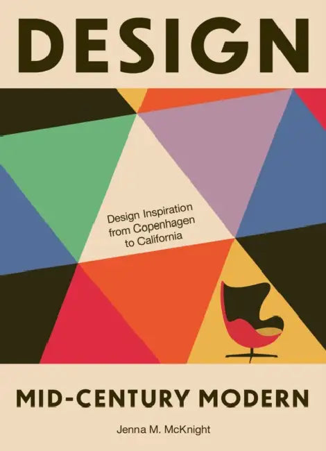 Design: Mid-Century Modern: Design Inspiration from Copenhagen to California by Jenna M. McKnight