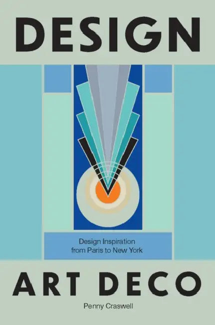 Design: Art Deco: Design Inspiration from Paris to New York by Penny Craswell