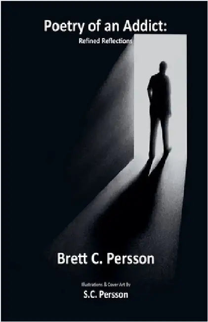 Poetry of an Addict: Refined Reflections by Persson, Brett C.