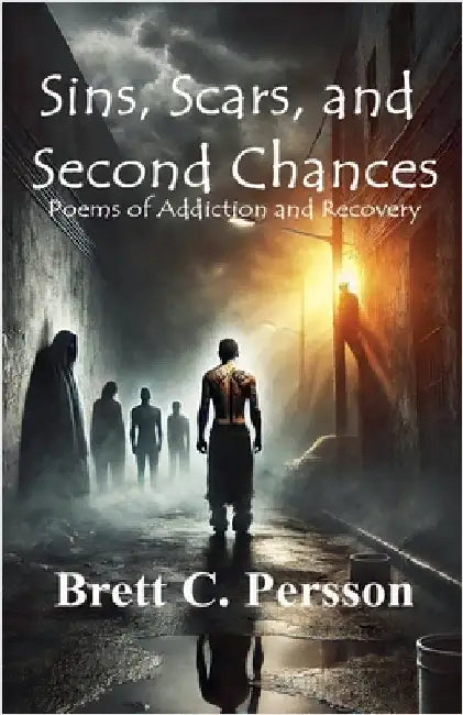 Sins, Scars, and Second Chances: Poems of Addiction and Recovery by Persson, Brett C.