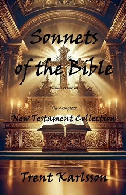 Sonnets of the Bible: The Complete New Testament Collection by Trent Karlsson