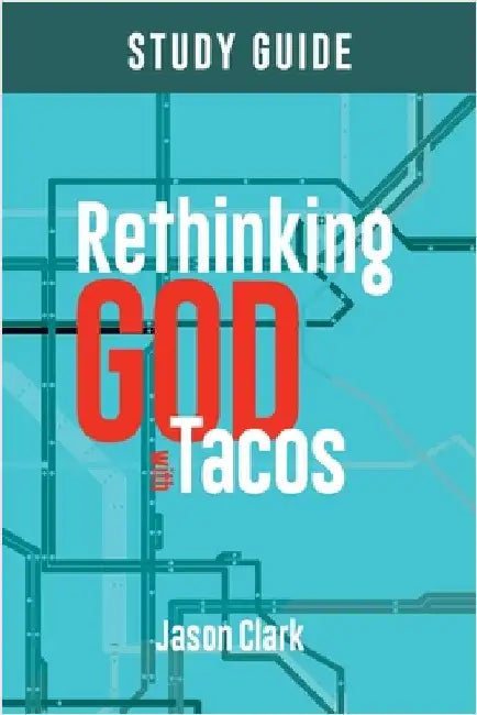 Rethinking GOD with Tacos Study Guide by Clark, Jason