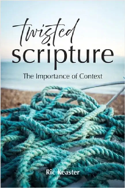 Twisted Scripture: The Importance of Context by Keaster, Ric