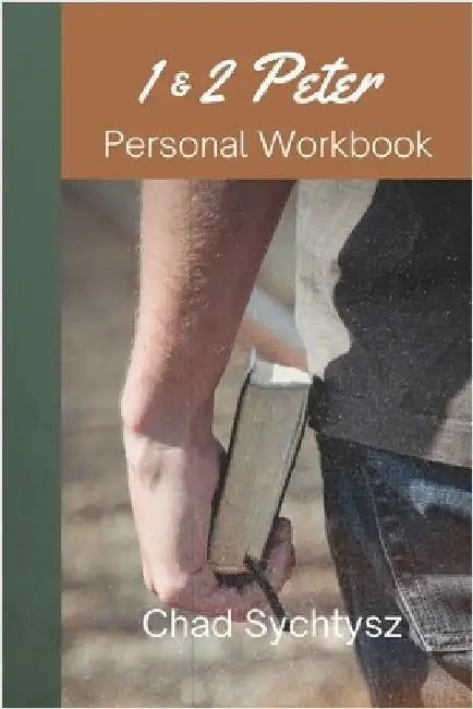 1 & 2 Peter Personal Workbook by Sychtysz, Chad