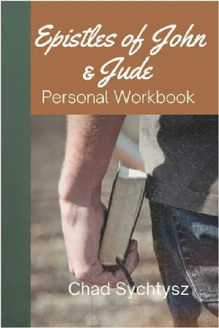 The Epistles of John and Jude: Personal Workbook by Sychtysz, Chad