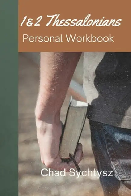 1 & 2 Thessalonians Personal Workbook by Chad Sychtysz