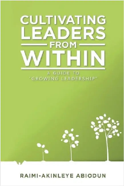 Cultivating Leaders from Within by Raimi-Akinleye, Abiodun