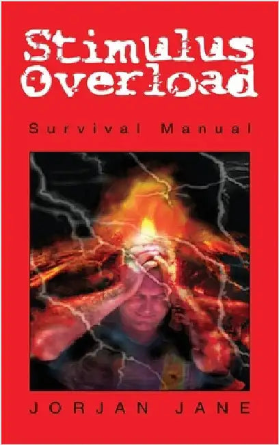 Stimulus Overload: Survival Manual by Jane, Jorjan