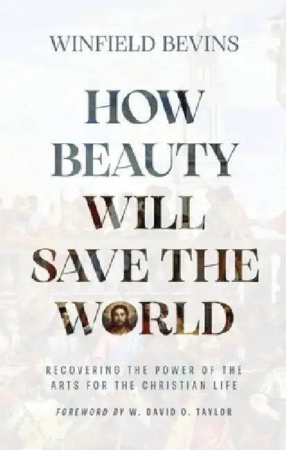 How Beauty Will Save The World by Winfield Bevins