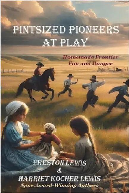 Pintsized Pioneers at Play: Homemade Frontier Fun and Danger by Lewis, Preston