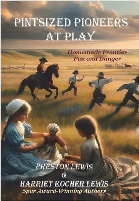 Pintsized Pioneers at Play: Homemade Frontier Fun and Danger by Lewis, Preston