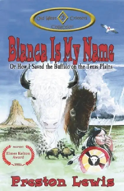Blanca Is My Name: Or How I Saved the Buffalo on the Texas Plains by Preston Lewis, Harriet Kocher Lewis, Jason C. Eckhardt