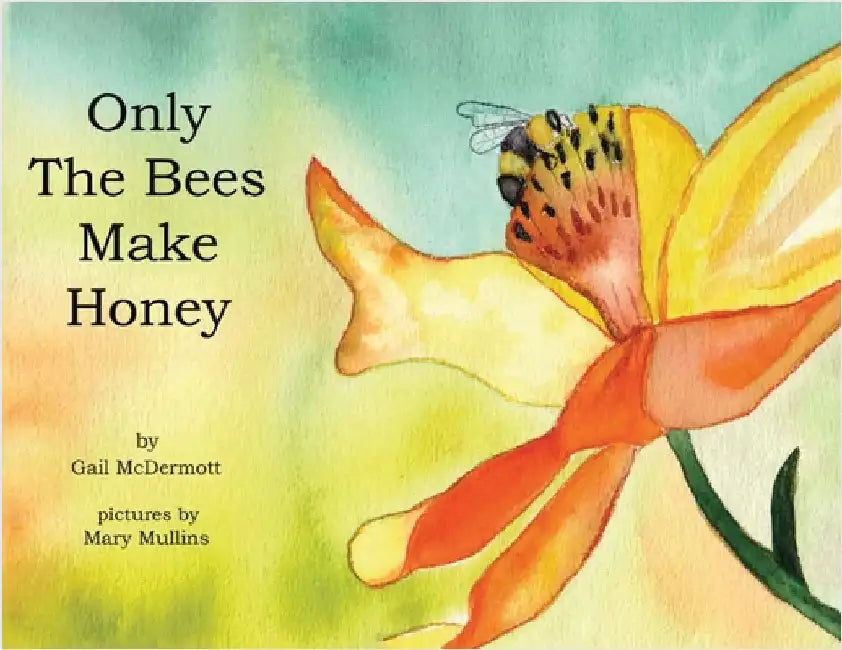 Only The Bees Make Honey by McDermott, Gail