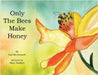 Only The Bees Make Honey by McDermott, Gail