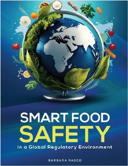 SMART Food Safety in a Global Regulatory Environment by Rasco, Barbara