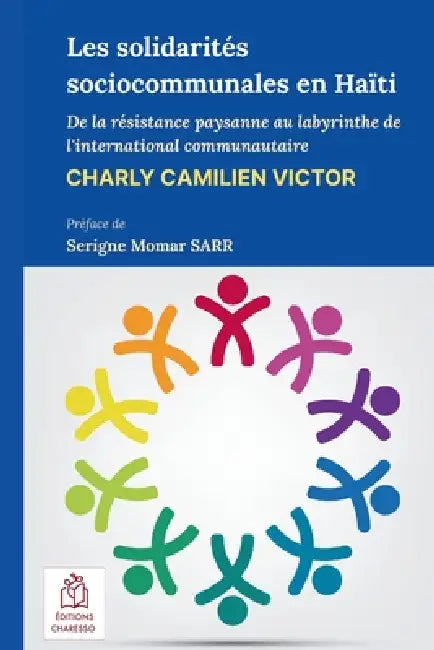 Les solidarités sociocommunales en Haïti: De la résistance paysanne au labyrinthe de l'international communautaire by Serigne Momar Sarr, Charly Camilien Victor
