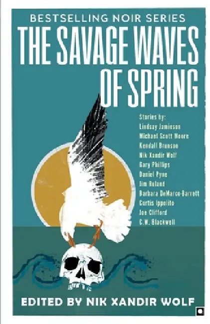 The Savage Waves of Spring by Nik Xandir Wolf, Lindsay Jamieson, Michael Moore Scott