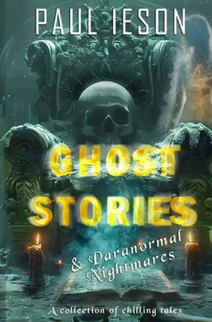 Ghost Stories & Paranormal Nightmares by Paul Ieson